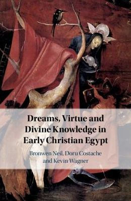 Dreams, Virtue and Divine Knowledge Early Christian Egypt