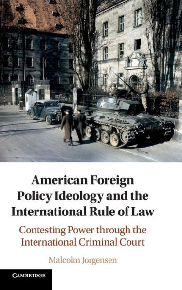 American Foreign Policy Ideology and the International Rule of Law: Contesting Power through the International Criminal Court