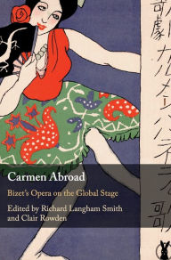 Title: Carmen Abroad: Bizet's Opera on the Global Stage, Author: Richard Langham Smith