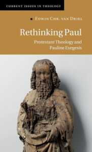 Title: Rethinking Paul: Protestant Theology and Pauline Exegesis, Author: Edwin Chr. van Driel