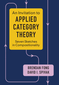 Title: An Invitation to Applied Category Theory: Seven Sketches in Compositionality, Author: Brendan Fong