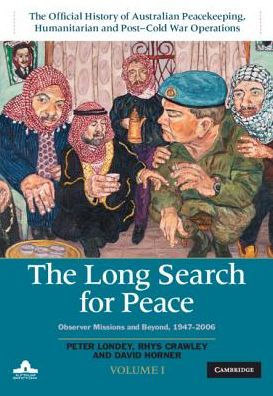 The Long Search for Peace: Volume 1, Official History of Australian Peacekeeping, Humanitarian and Post-Cold War Operations: Observer Missions Beyond, 1947-2006