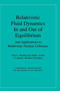 Title: Relativistic Fluid Dynamics In and Out of Equilibrium: And Applications to Relativistic Nuclear Collisions, Author: Paul Romatschke