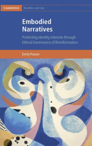 Title: Embodied Narratives: Protecting Identity Interests through Ethical Governance of Bioinformation, Author: Emily Postan