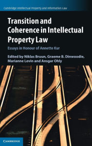 Title: Transition and Coherence in Intellectual Property Law: Essays in Honour of Annette Kur, Author: Niklas Bruun