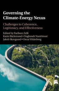 Title: Governing the Climate-Energy Nexus: Institutional Complexity and Its Challenges to Effectiveness and Legitimacy, Author: Fariborz Zelli