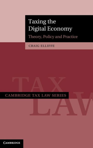 Taxing the Digital Economy: Theory, Policy and Practice