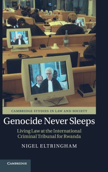 Genocide Never Sleeps: Living Law at the International Criminal Tribunal for Rwanda