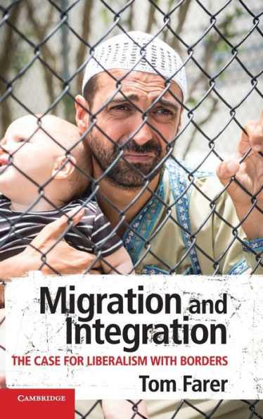 Migration and Integration: The Case for Liberalism with Borders