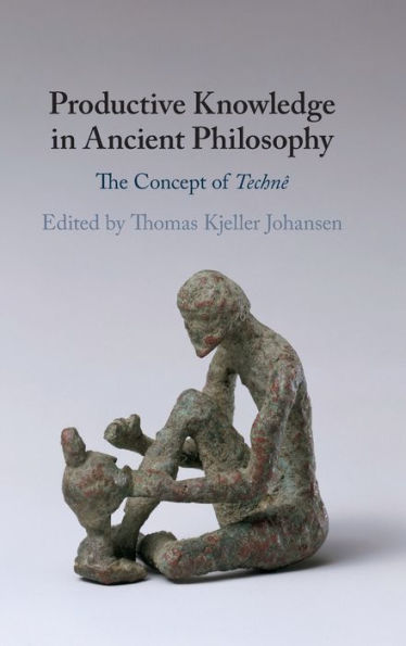 Productive Knowledge in Ancient Philosophy: The Concept of Technê