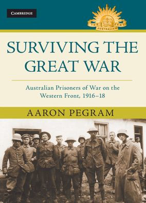 Surviving the Great War: Australian Prisoners of War on Western Front 1916-18