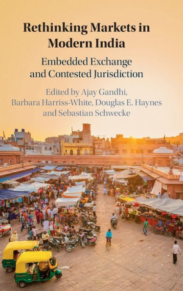 Rethinking Markets Modern India: Embedded Exchange and Contested Jurisdiction