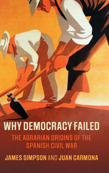 Why Democracy Failed: The Agrarian Origins of the Spanish Civil War