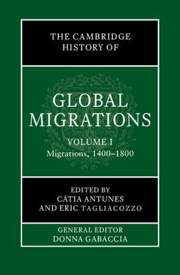 The Cambridge History of Global Migrations: Volume 1, Migrations, 1400-1800