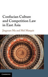 Title: Confucian Culture and Competition Law in East Asia, Author: Jingyuan Ma