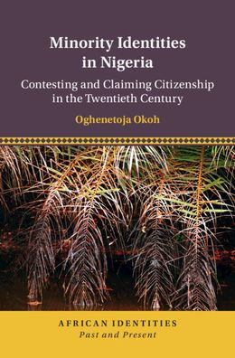 Minority Identities in Nigeria: Contesting and Claiming Citizenship in the Twentieth Century