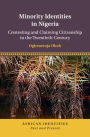 Minority Identities in Nigeria: Contesting and Claiming Citizenship in the Twentieth Century