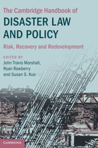 Title: The Cambridge Handbook of Disaster Law and Policy: Risk, Recovery, and Redevelopment, Author: Susan S. Kuo