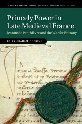 Princely Power Late Medieval France: Jeanne de Penthièvre and the War for Brittany