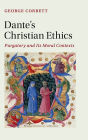 Dante's Christian Ethics: Purgatory and Its Moral Contexts