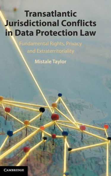 Transatlantic Jurisdictional Conflicts Data Protection Law: Fundamental Rights, Privacy and Extraterritoriality