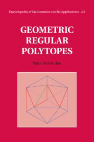 Title: Geometric Regular Polytopes, Author: Peter McMullen