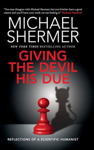 Title: Giving the Devil his Due: Reflections of a Scientific Humanist, Author: Michael Shermer