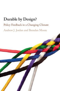 Title: Durable by Design?: Policy Feedback in a Changing Climate, Author: Andrew J. Jordan