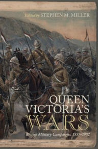 Title: Queen Victoria's Wars: British Military Campaigns, 1857-1902, Author: Stephen M. Miller