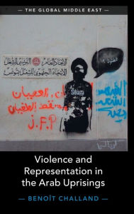 Title: Violence and Representation in the Arab Uprisings, Author: Benoît Challand
