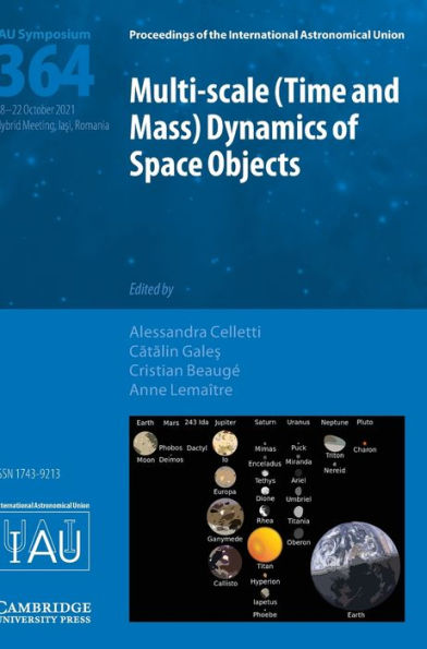 Multi-scale (Time and Mass) Dynamics of Space Objects (IAU S364)