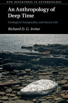 An Anthropology of Deep Time: Geological Temporality and Social Life