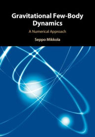 Title: Gravitational Few-Body Dynamics: A Numerical Approach, Author: Seppo Mikkola