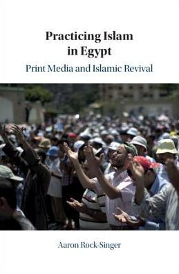 Practicing Islam In Egypt Print Media And Islamic Revivalhardcover - 