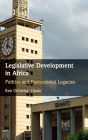 Legislative Development in Africa: Politics and Postcolonial Legacies