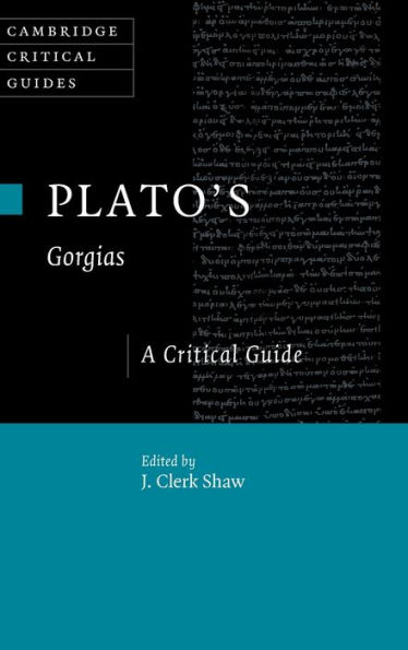 Plato's Gorgias: A Critical Guide