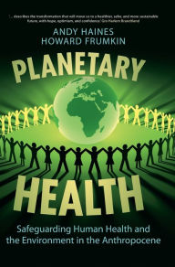 Title: Planetary Health: Safeguarding Human Health and the Environment in the Anthropocene, Author: Andy Haines