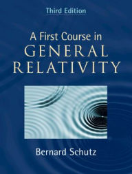 Title: A First Course in General Relativity, Author: Bernard Schutz