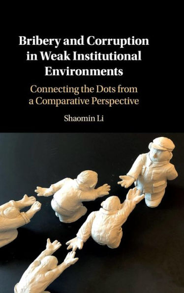 Bribery and Corruption in Weak Institutional Environments: Connecting the Dots from a Comparative Perspective