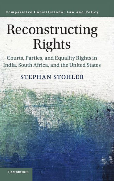 Reconstructing Rights: Courts, Parties, and Equality Rights in India, South Africa, and the United States