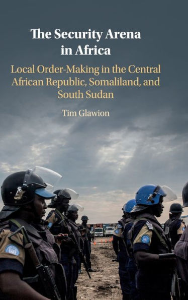 The Security Arena in Africa: Local Order-Making in the Central African Republic, Somaliland