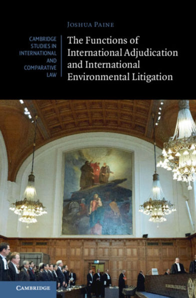 The Functions of International Adjudication and Environmental Litigation