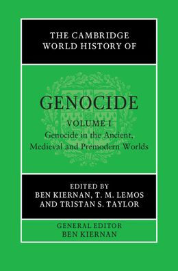 the Cambridge World History of Genocide: Volume 1, Genocide Ancient, Medieval and Premodern Worlds