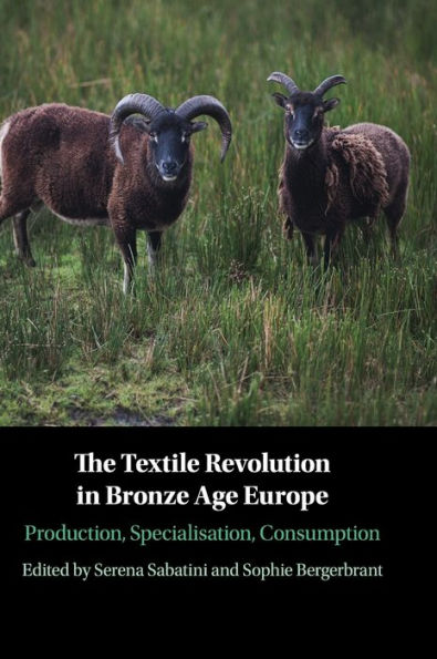 The Textile Revolution Bronze Age Europe: Production, Specialisation, Consumption