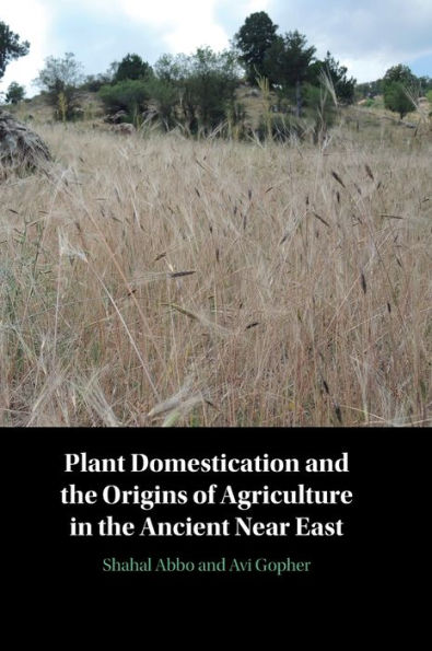 Plant Domestication and the Origins of Agriculture Ancient Near East