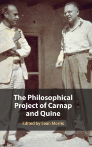 Title: The Philosophical Project of Carnap and Quine, Author: Sean Morris