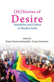 Title: (Hi)Stories of Desire: Sexualities and Culture in Modern India, Author: Rajeev Kumaramkandath