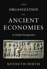 Title: The Organization of Ancient Economies: A Global Perspective, Author: Kenneth Hirth