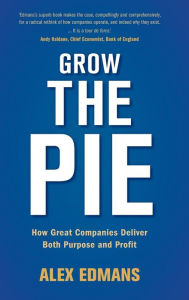 Read books downloaded from itunes Grow the Pie: How Great Companies Deliver Both Purpose and Profit (English Edition) by Alex Edmans