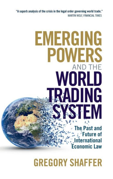 Emerging Powers and the World Trading System: The Past and Future of International Economic Law